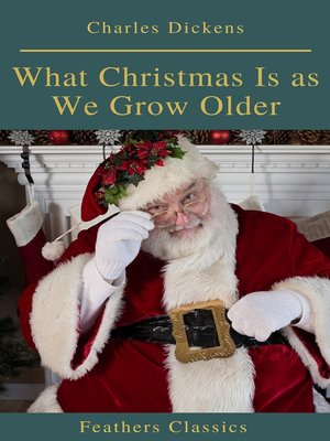 cover image of What Christmas Is as We Grow Older (Feathers Classics)